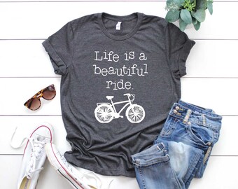 Life Is A Beautiful Ride Shirt. Cycling Shirt. Super Soft & Comfy Unisex T-Shirt. Women's Workout Shirt. Bicycle T-shirt. Bike Shirt. Gym