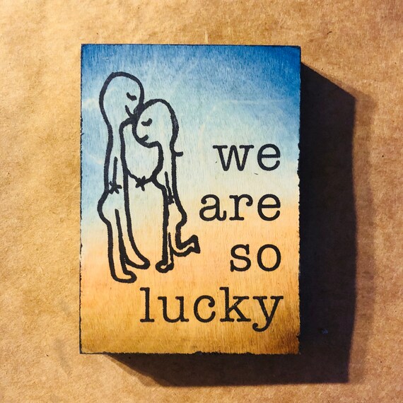 We Are So Lucky