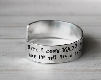 Alice in Wonderland Jewelry - Have I Gone Mad Cuff Bracelet - Hand Stamped inspired jewelry quote inspirational bracelet
