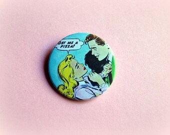 Get me a pizza! - pinback button or magnet 1.5 Inch