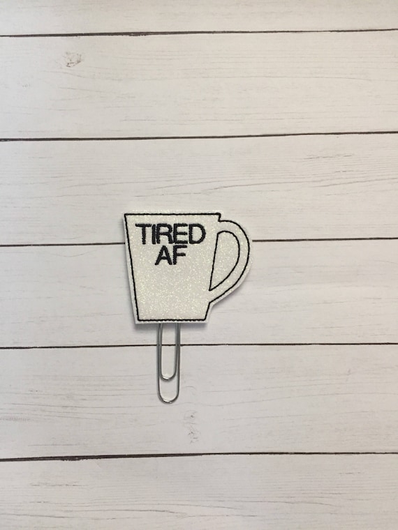 Tired AF Coffee Cup Planner Clip/Planner Clip/Bookmark. Glitter Planner Clip. Coffee Planner Clip. Tired Planner Clip
