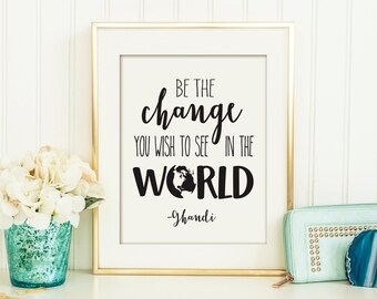 Be the Change You Wish to See in the World Printable, Inspirational Art, Printable Art, Wall Décor, Printable Quote, Printable