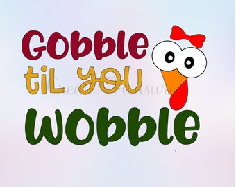 Thanksgiving Svg, Gobble til you Wobble svg, Fall Svg. Cut file for Cricut, cut file for silhouette cameo, svg design file SVG, PNG, DXF.