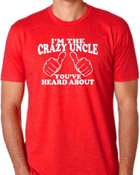 I'm the Crazy Uncle You've Heard About Mens tshirt T