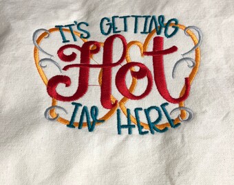 NEW kitchen Tea Towel embroidered with Its Getting HOT in Here