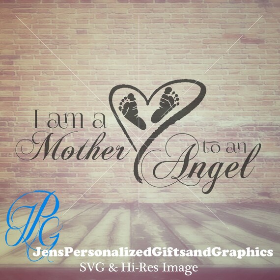 Download I am a Mother to an Angel Memorial SVG - Infant and Child Loss SVG & Hi Res JPG - Pregnancy and ...