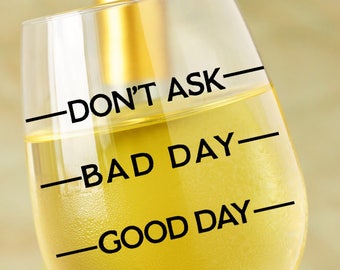 Wine Glass SVG - Coffee Svg - Good Day Bad Day Don't Ask SVG - Wine Glass Decal - Wine SVG - Silhouette Files - Circuit Designs - Mom Svg