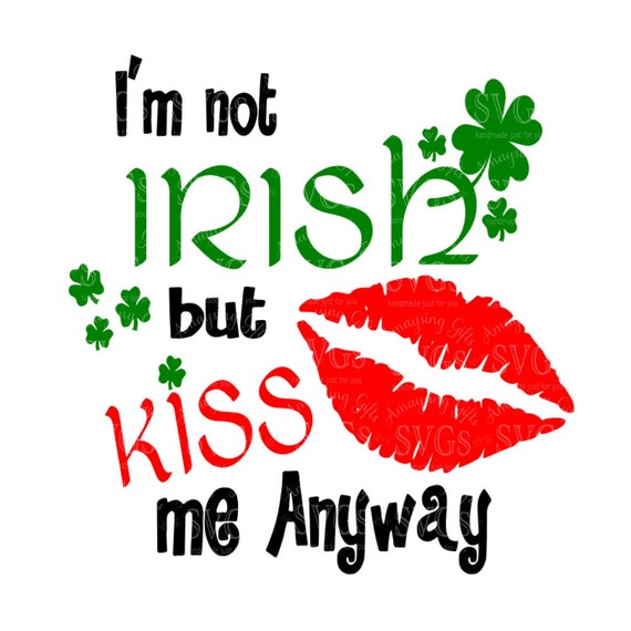 Download SVG I'm Not Irish but Kiss Me Anyway DXF St Patricks