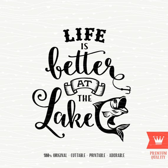 Download Fishing SVG Life Is Better At The Lake Cutting File Fisher