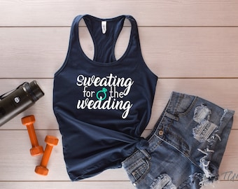 Sweating for the Wedding Engagement 2 Color Graphic Tank • Workout • Bride To Be • Bride Gift Idea • Fitness • GLITTER AVAILABLE (sku: 1533)