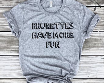Brunettes Have More Fun Funny T-shirt