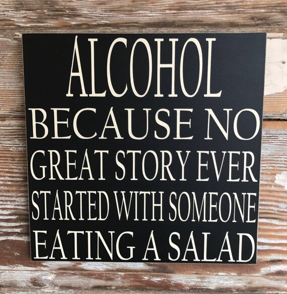 Alcohol Because No Great Story Ever Started With Someone