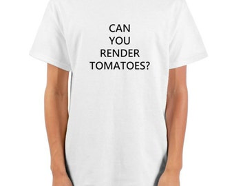 Can You Render Tomatoes? - Word Salad/Nonsense Slogan/Typography T-Shirt - Unique Clothing, Original Design - Faux Chinglish/Engrish