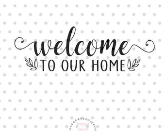 Welcome to our Home SVG, Welcome svg, dxf and png instant download, Front door sign SVG, Greeting SVG, Welcome home svg