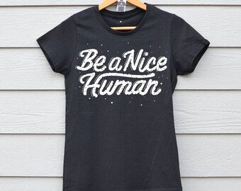 Nice Human Shirt Human Tee Be A Nice Human Inspirational Shirt Funny Quotes Tshirt Funny Tshirt Nice Human Tee Womens Graphic Tee