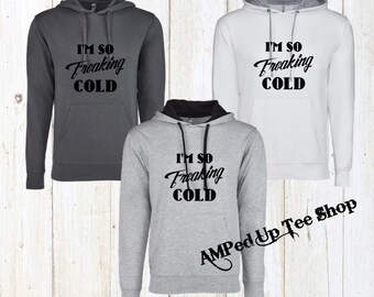 Im So Freaking Cold Unisex Hooded Sweatshirt, I Am Freaking Cold Hoodie, Freaking Cold Sweatshirt, Freaking Cold Hoodie