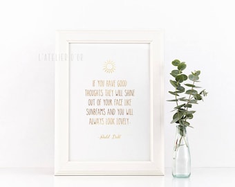 If you have good thoughts they will shine out of your face like sunbeams - Gold foil Print - Roald Dahl Quote - Gift Idea - Room Decor - Art