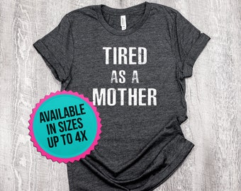 Tired as a Mother Shirt | Funny Mom Shirt | Mom Shirt | Tired Mom Shirt | Funny Mom Tees | Mom Tee | Mom Shirts | Mom T-Shirt