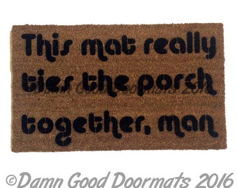 MAT Big Lebowski doormatt - ties PORCH together™ Doormat outdoor houseware Dudeism geek nerd