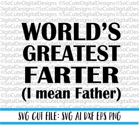 Download World's Greatest Farter I Mean Father SVG File Dad svg