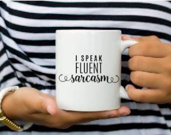 I speak fluent Sarcasm Mug