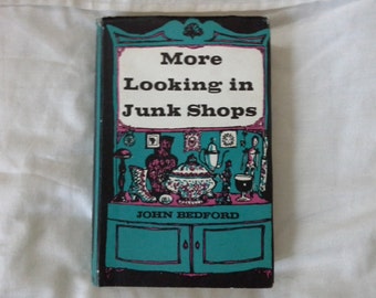 More looking in junk shops by John Bedford hardback book 1966 edition