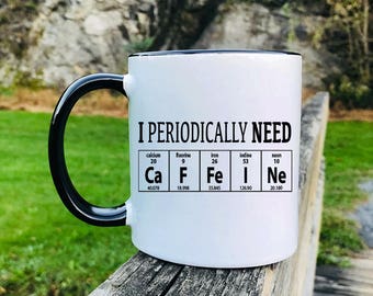 I Periodically Need Caffeine - Mug - Coffee Lover Gift - Coffee Lover Mug