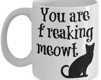 Cat Mug - You Are Freaking Meowt Black Cat Ceramic Cup - Gift For Cat Lover, Cat Owner, Friend, Her, Him - Funny Coffee Mug - Cat Gifts