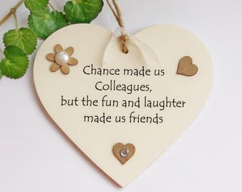 Chance made us colleagues, but the fun and laughter made us friends Wooden heart Plaque