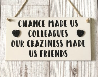 Chance Made Us Colleagues ~ Colleague Plaque ~ Colleague Sign ~ Colleagues Gift ~ Quote Plaque ~ Best Friend Gift ~ Home Decor