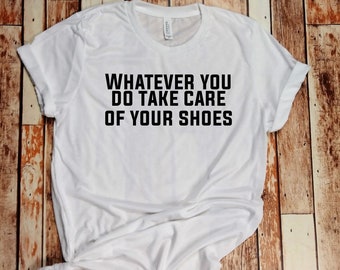 Whatever You Do Take Care Of Your Shoes Phish Unisex T-Shirt