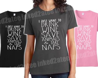 I just want to drink wine save animals and take naps womens tshirt fashion funny humor hers gift ladies