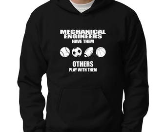 Mechanical Engineers have them others play with them Hoodie