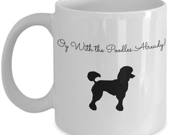 Oy With The Poodles Already Mug
