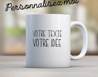 A mug personalized with your text, your idea