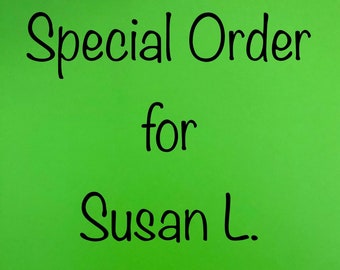 Special order for Susan L