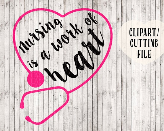 nursing is a work of heart svg svg files for silhouette