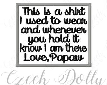 This is a shirt I used to wear Love Papaw Iron On or Sew On Patch Memorial Memory Patch for Shirt Pillows