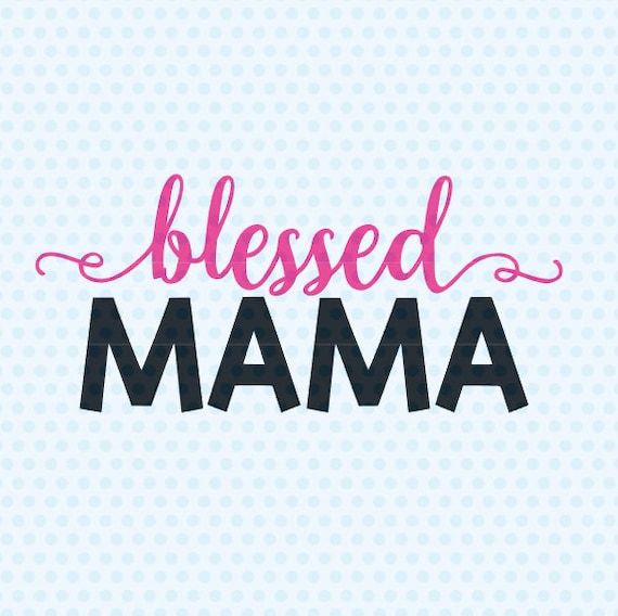 Download Blessed Mama SVG Mama SVG Mother's Day SVG Cricut Svg