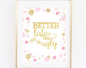 Better Late Than Ugly- 8x10 Instant Printable - Wall Art Sign | Home Decor - Quote Sign - Typography Print - Funny Home Wall Art