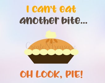 Thanksgiving svg, Pie svg, Thanksgiving humor svg. Cutting file for Cricut, cut file for silhouette cameo, svg design file SVG, PNG, DXF.