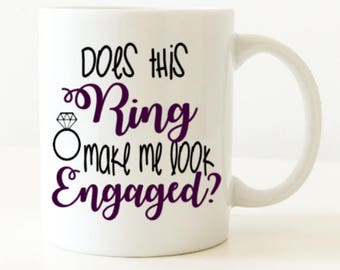 Does this ring make me look engaged mug - coffee gift - wedding planning mug - engagement gift for bride from best friend - future mrs mug -