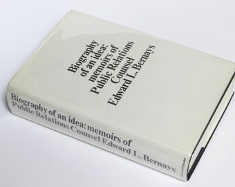 Biography of an Idea by Edward L. Bernays (Simon and Schuster, 1965)