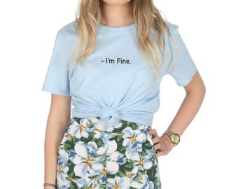 I'm Fine T-shirt Top Shirt Tee Fashion Retro Grunge