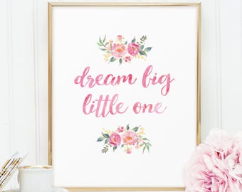 Dream big little one, PRINTABLE flower nursery wall art quote P107
