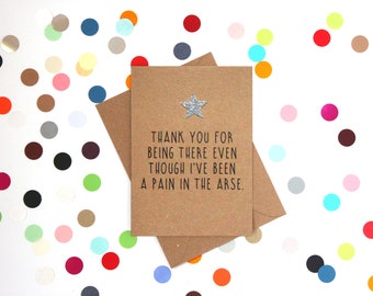 Funny thank you card, Thank you card, Friend Thank You Card, Funny card: Thank you for being there even though I've been a pain in the arse.