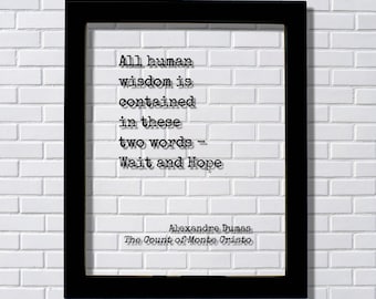Alexandre Dumas - The Count of Monte Cristo - All human wisdom is contained in these two words - Wait and Hope - Book Quote