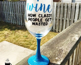 Wine// How Classy People Get Wasted //Glitter Dipped Wine Glass