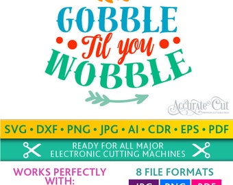 Gobble Til You Wobble Svg Thanksgiving Fall Gobble Til You Wobble Cut Files Silhouette Studio Cricut Svg Dxf Jpg Png Eps Pdf Ai Cdr