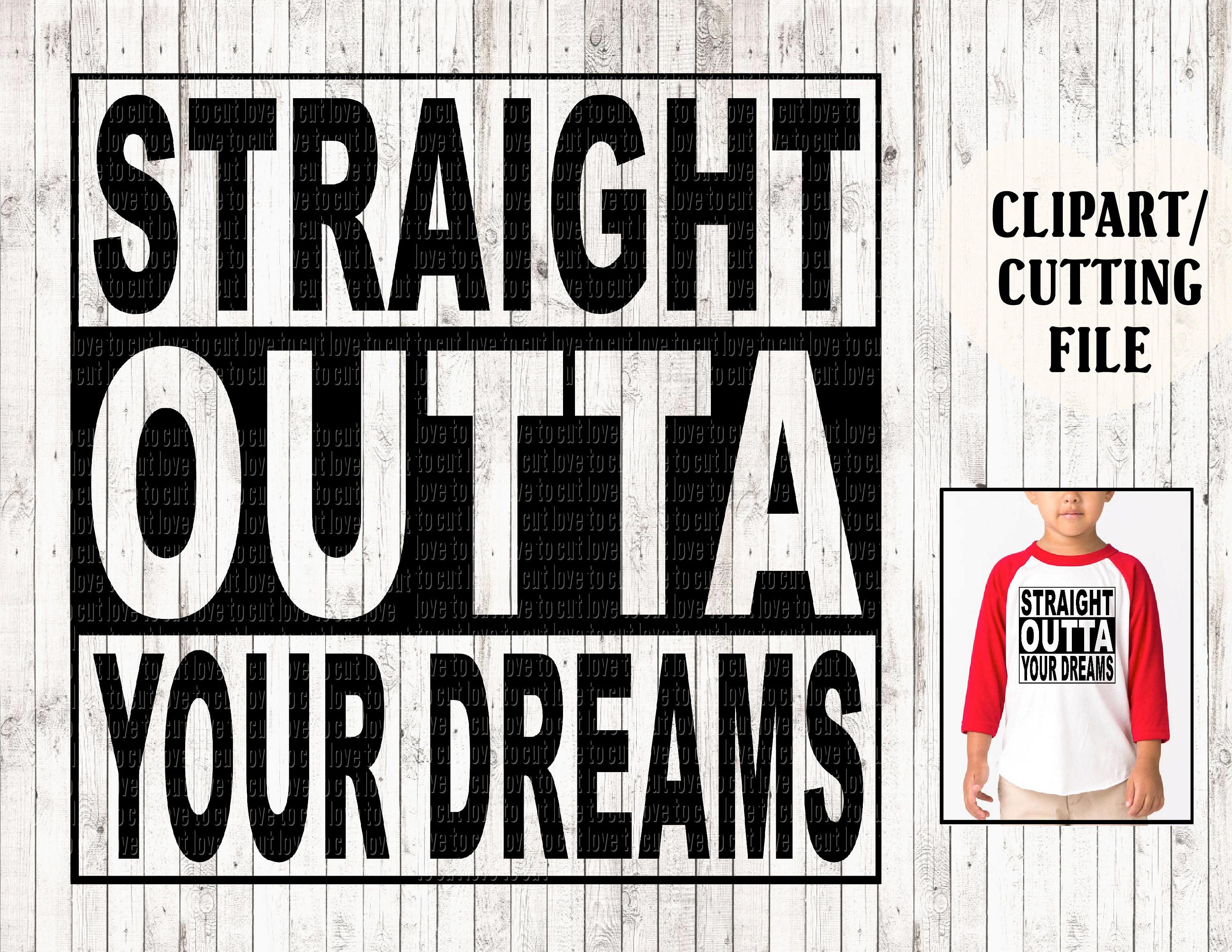 straight outta your dreams svg file valentines svg